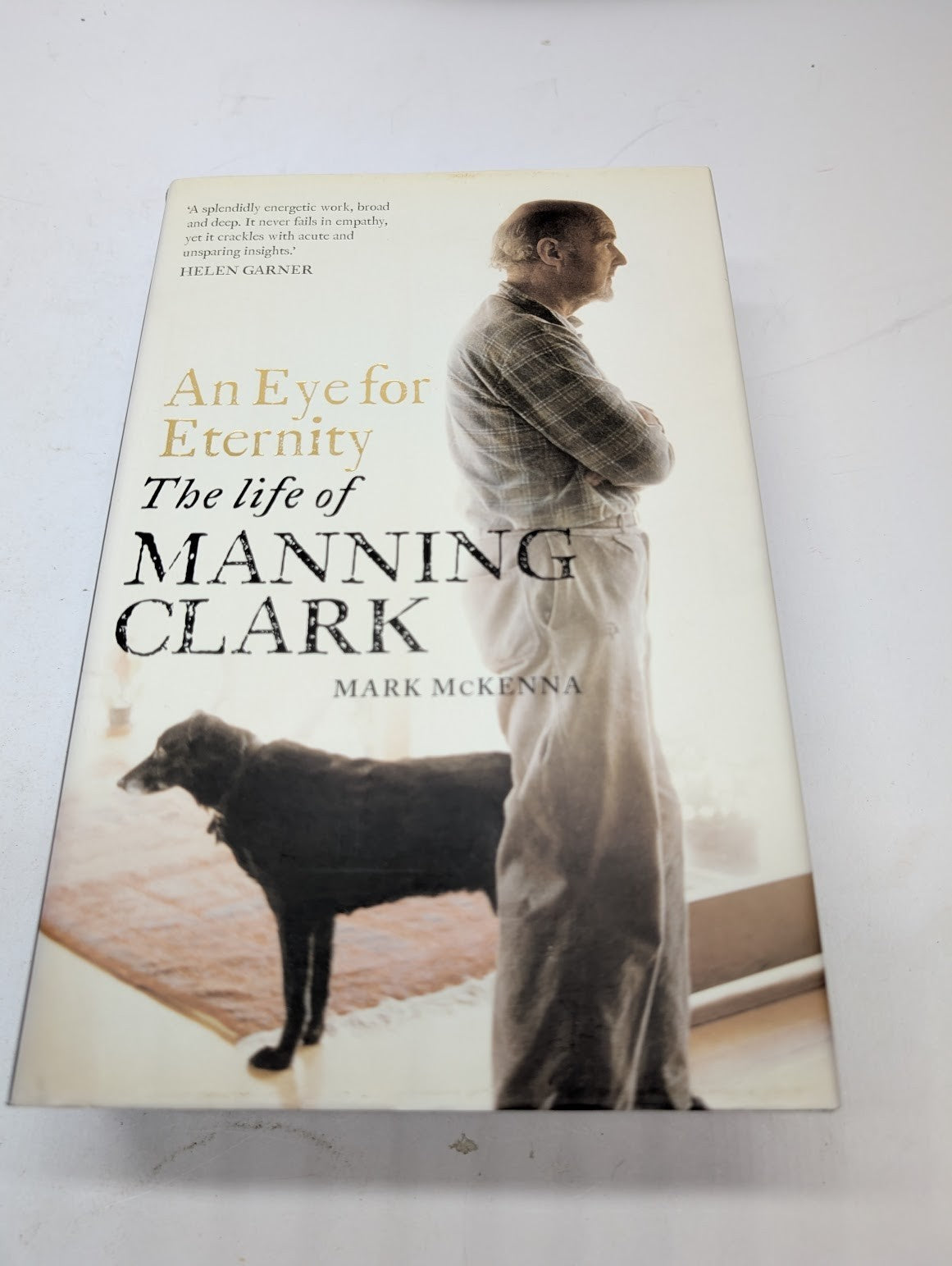 An Eye for Eternity The Life of Aus Historian Manning Clark by Mark McKenna HC