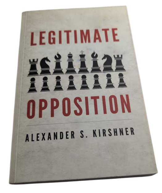 Legitimate Opposition Alexander S Kirshner PB 2022 Political Theory Democracy