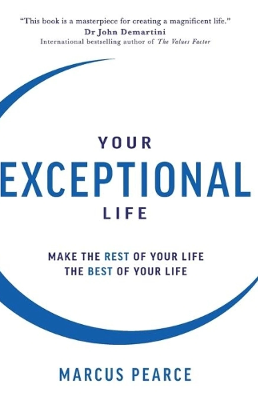 Your Exceptional Life Make rest of your life best of your life Marcus Pearce