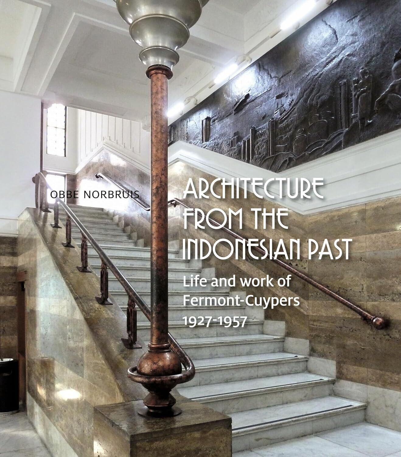 Architecture from the Indonesian Past: Life and Work of Fermont-Cuypers, 1927