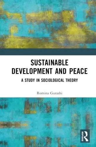 Sustainable Development and Peace A Study in Sociological Theory Romina Gurashi