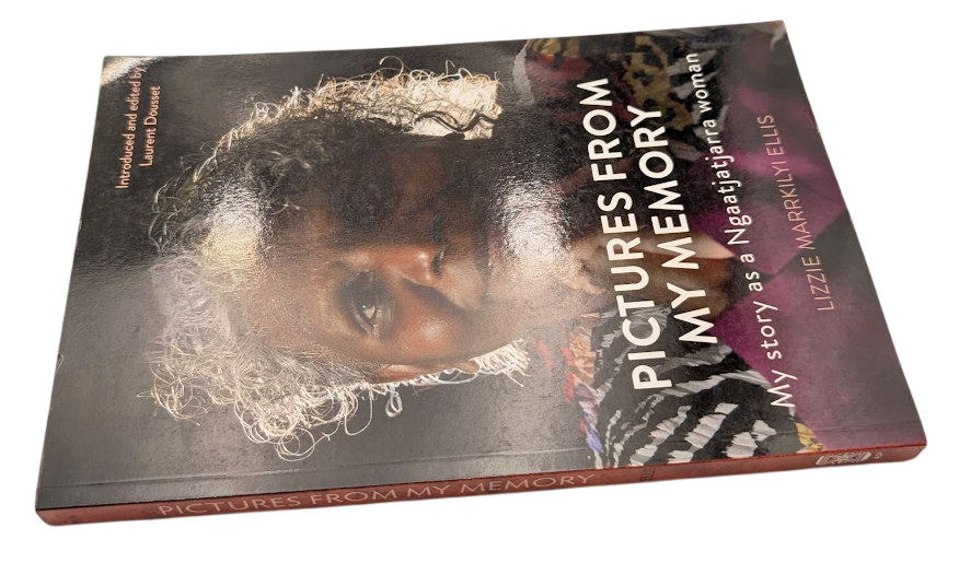 Pictures From My Memory : My Story as a Ngaatjatjarra Woman by Lizzie Ellis PB