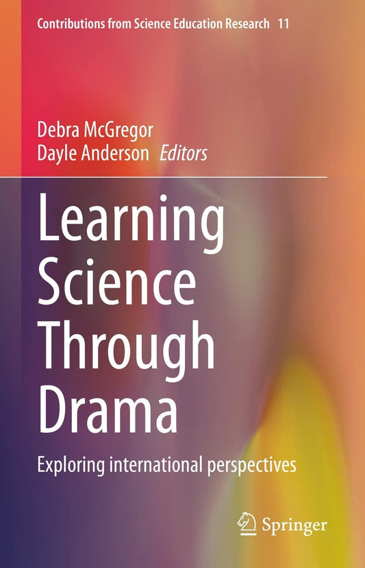 Learning Science Through Drama Debra McGregor Dayle Anderson HC 2023 Education