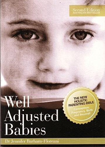 Well Adjusted Babies Jennifer Barham-Floreani 2008 PB Parenting Health Guide