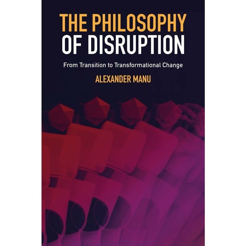 The Philosophy of Disruption: From Transition to Transformational Change