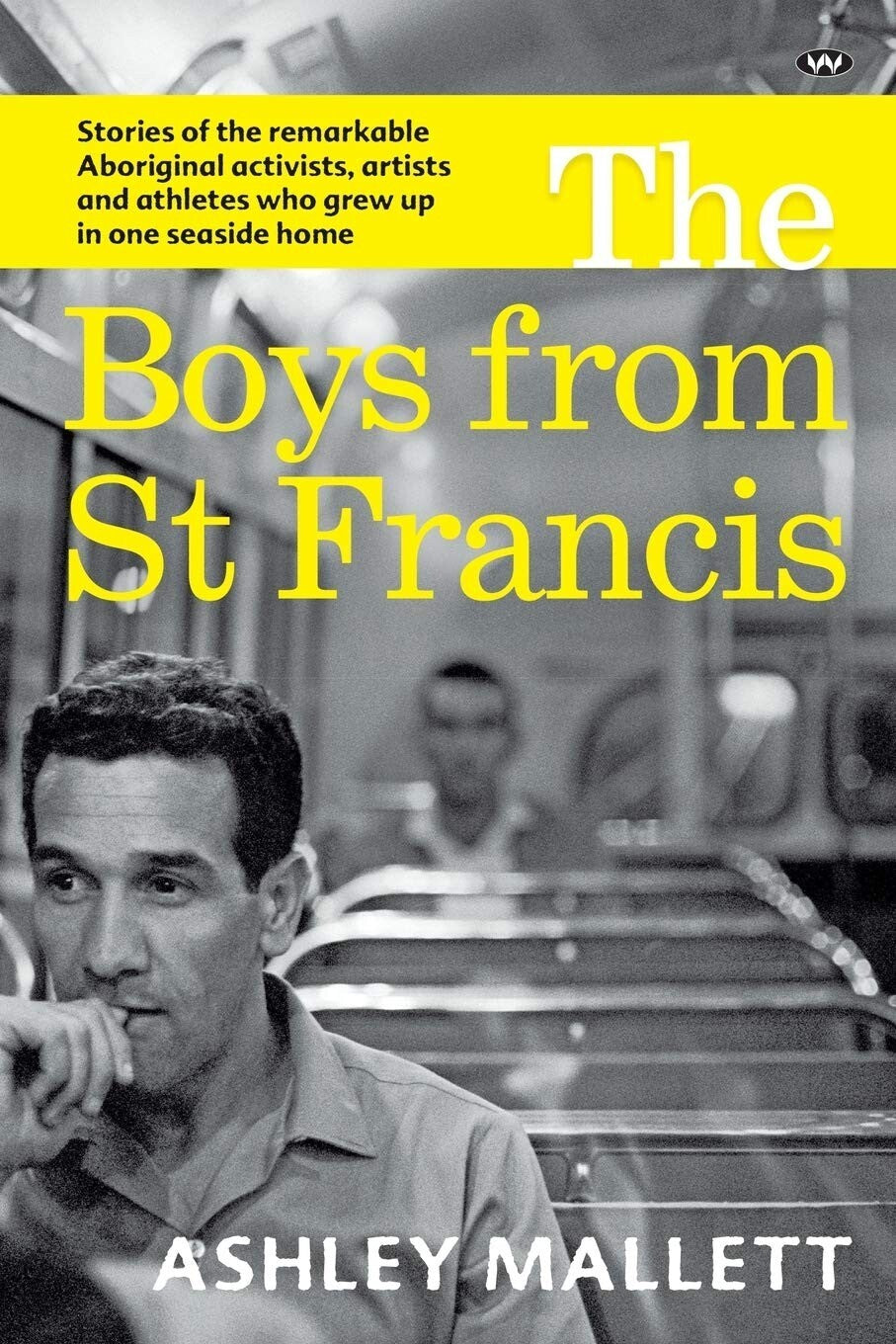 The Boys from St Francis : Stories of the remarkable Aboriginal activists PB