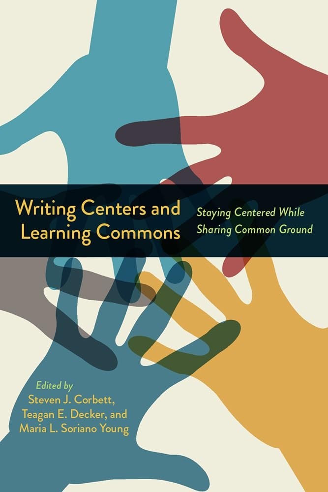 Writing Centers And Learning Commons Teagan E Decker 2023 HC Education Research