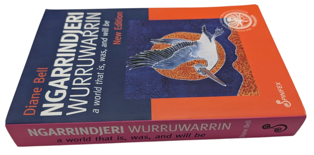 Ngarrindjeri Wurruwarrin : A World That Is, Was, And Will Be by Diane Bell 2019