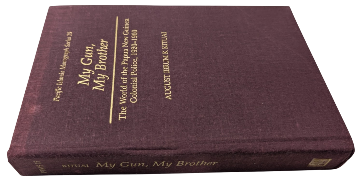 My Gun, My Brother: The World of the Papua New Guinea Colonial Police, 1920-1960