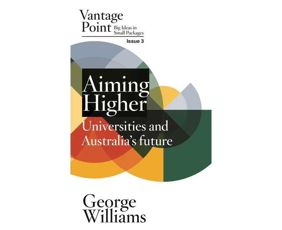 Aiming Higher Universities Australia's Future by George Williams