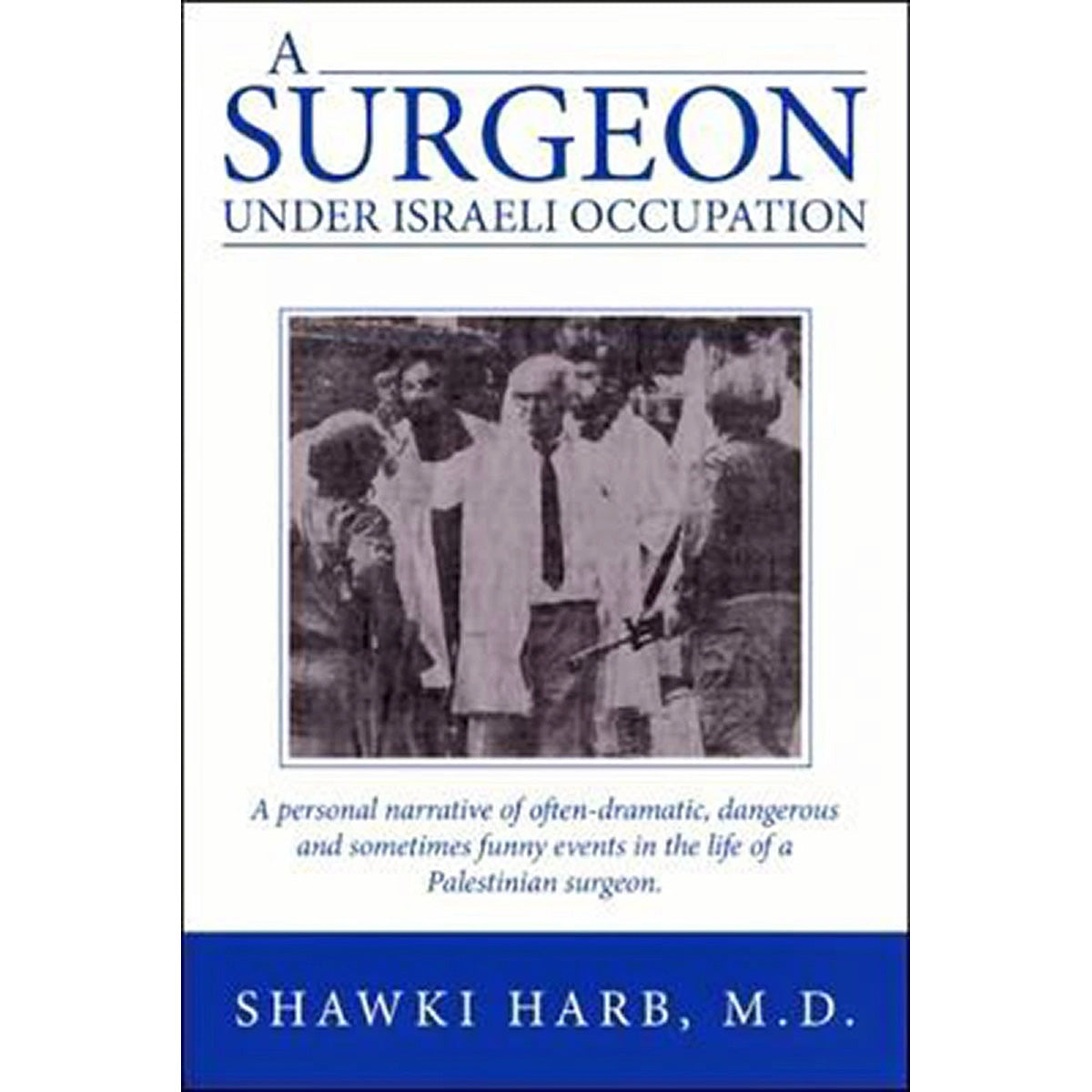 Surgeon under Israeli Occupation Personal Narrative of a Palestinian surgeon HC