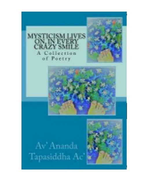 Mysticism Lives On, in Every Crazy Smile: A Collection of Poetry