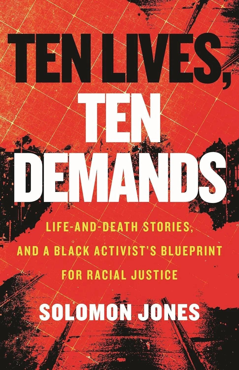Ten Lives Ten Demands Black Activist Blueprint for Racial Justice by Solomon Jones