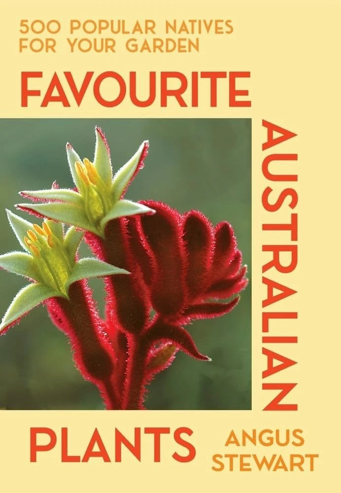 Favourite Australian Plants by Angus Stewart -500 Popular Native Garden Guide