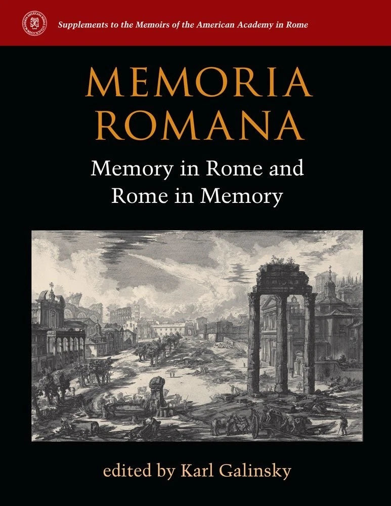 Memoria Romana Memory in Rome and Rome in Memory by Karl Galinsky