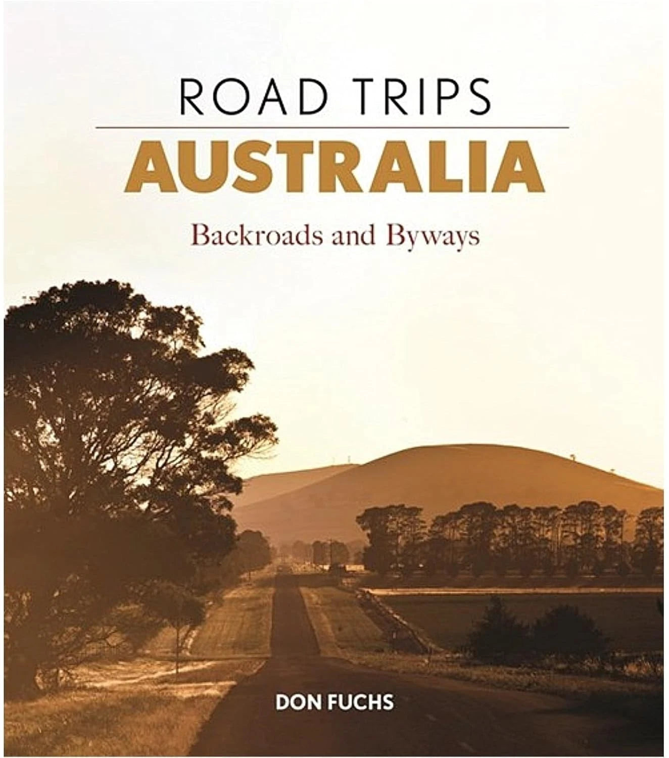 Road Trips Australia Backroads and Byways Don Fuchs