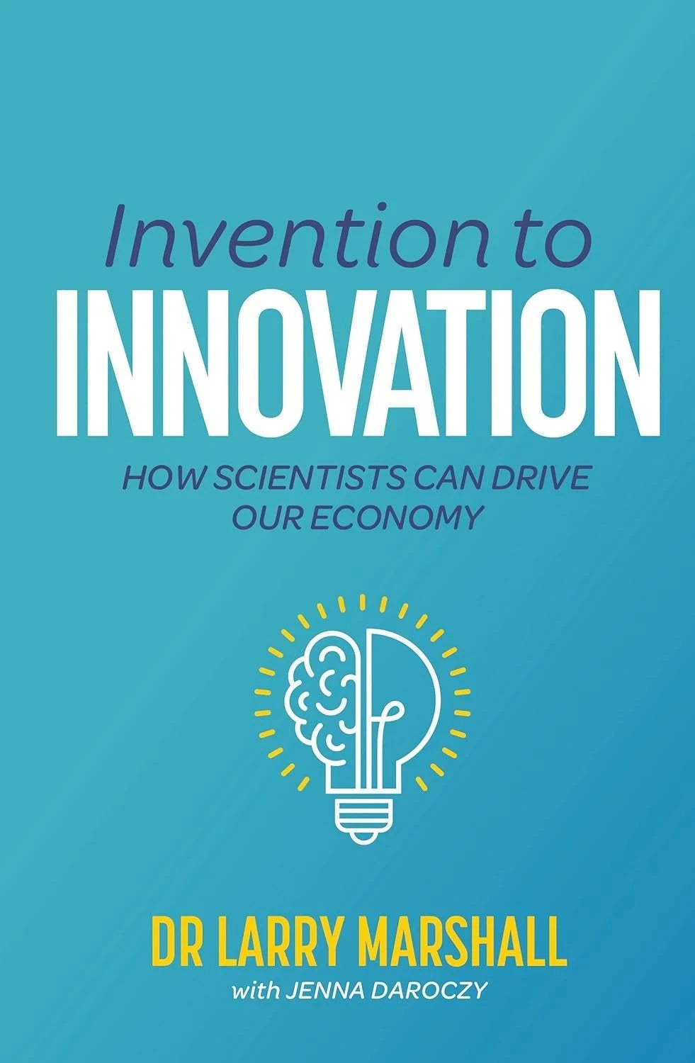 Invention to Innovation How Scientists Can Drive Economy Larry Marshall PB 2023