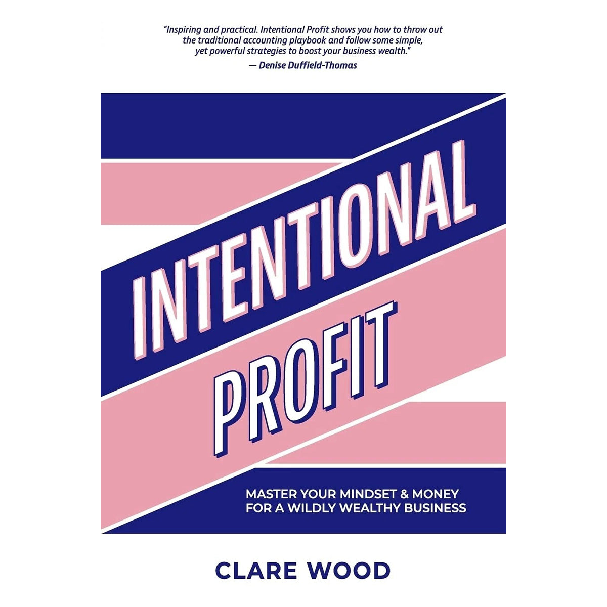 Intentional Profit: Master Your Mindset and Money for a Wildly Wealthy Business