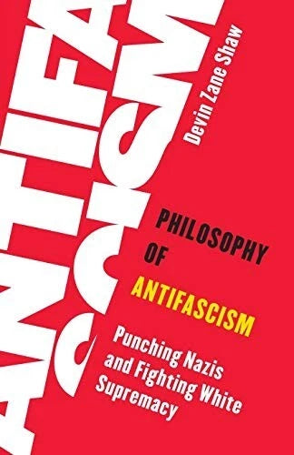 Philosophy of Antifascism: Punching Nazis & Fighting White Supremacy (PB 2020)