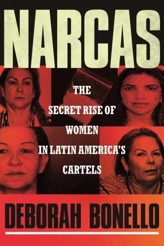 Narcas : The Secret Rise of Women in Latin America's Cartels by Deborah Bonello