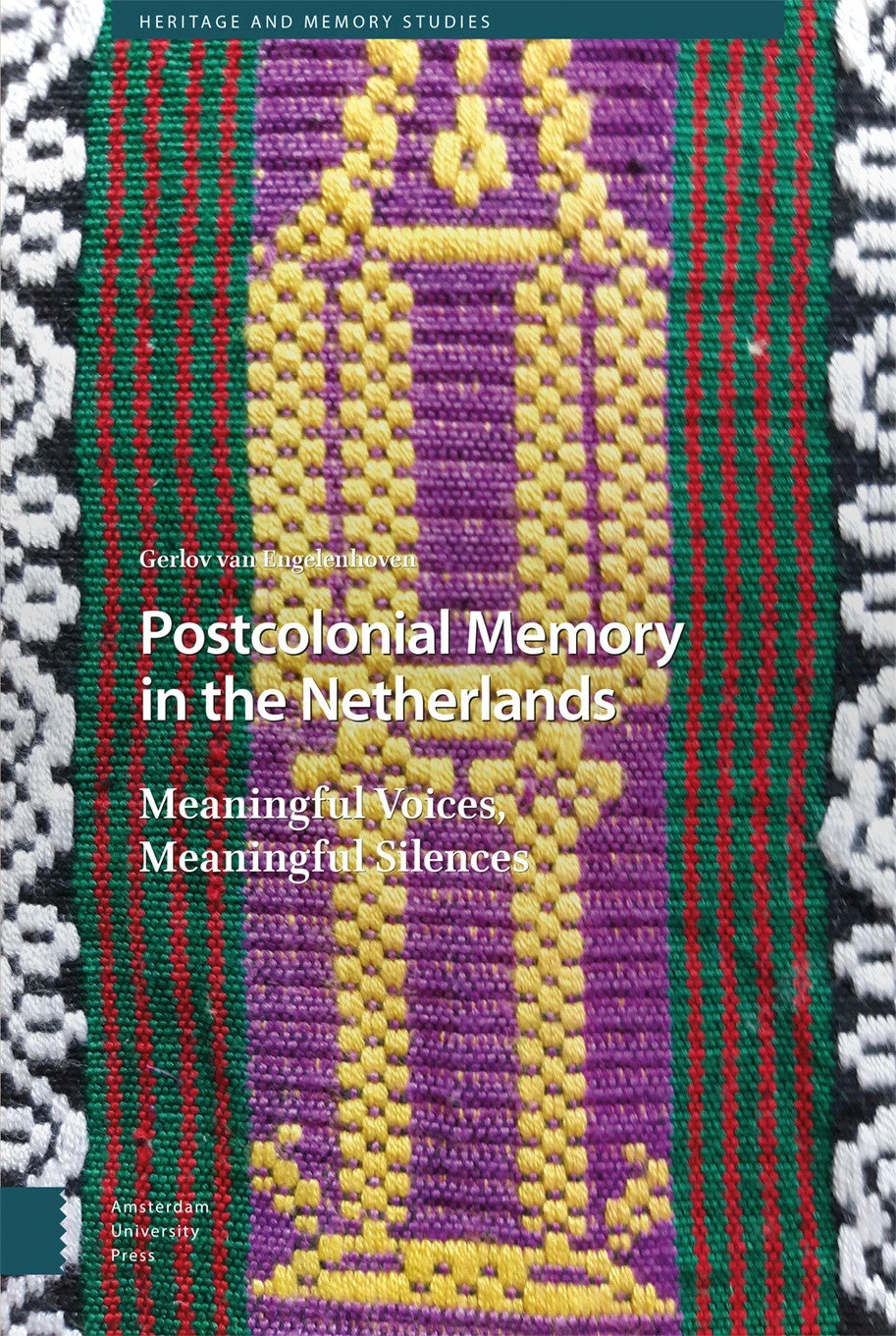 Postcolonial Memory in the Netherlands  Meaningful Voices Meaningful Silences HC