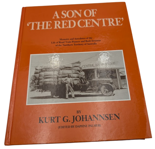 A Son of the Red Centre Kurt Johannsen Signed Hardcover, 1993 Road Train Pioneer