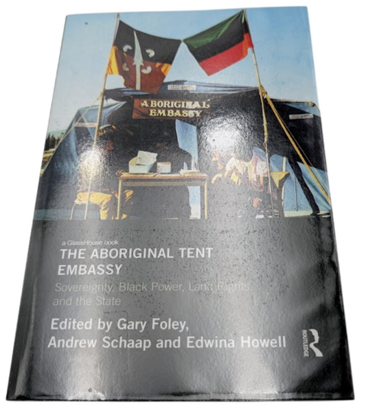 The Aboriginal Tent Embassy: Sovereignty, Black Power, Land Rights & the State