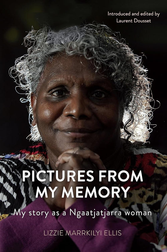 Pictures From My Memory : My Story as a Ngaatjatjarra Woman by Lizzie Ellis PB