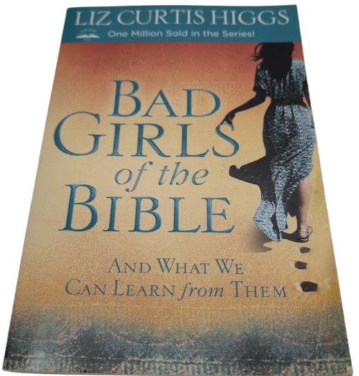 Bad Girls of The Bible by Liz Curtis Higgs
