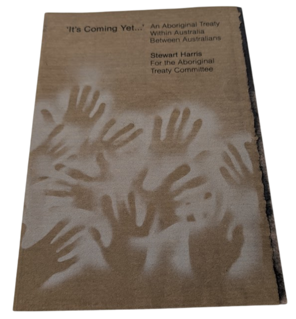 It's Coming Yet - An Aboriginal Treaty within Australia between Australians