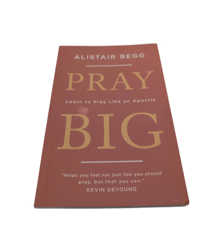 Pray Big by Alistair Begg
