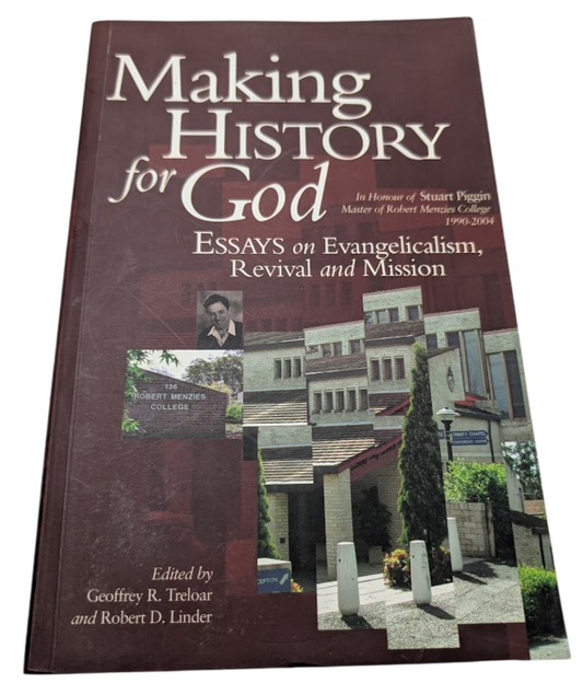 Making History for God Essays on Evangelicalism Revival in Honour Stuart Piggin