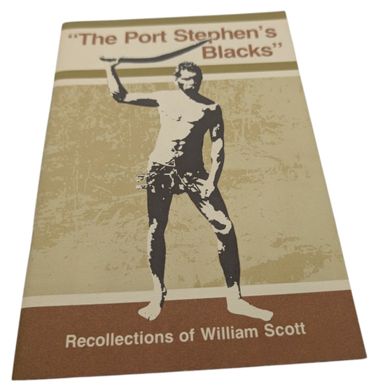 The Port Stephen's Blacks: Recollections of William Scott by William Scott PB
