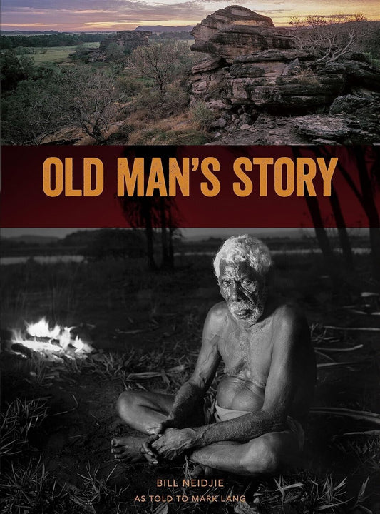 Old Man's Story: The Last Thoughts of Kakadu Elder Bill Neidjie Paperback, 2015