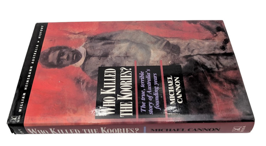 Who Killed the Koories?: True, Terrible Story of Australia's Founding Years (HC)