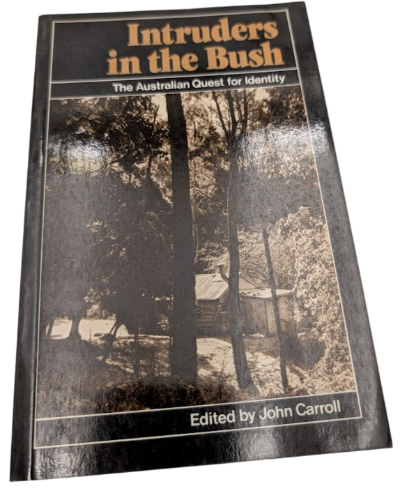 Intruders in the Bush: Australian Quest for Identity by John Carroll (PB, 1982)