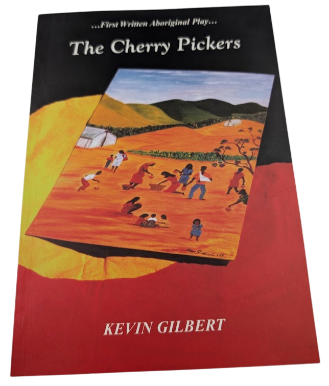 The Cherry Pickers: The First Written Aboriginal Play by Kevin Gilbert (PB 1988)