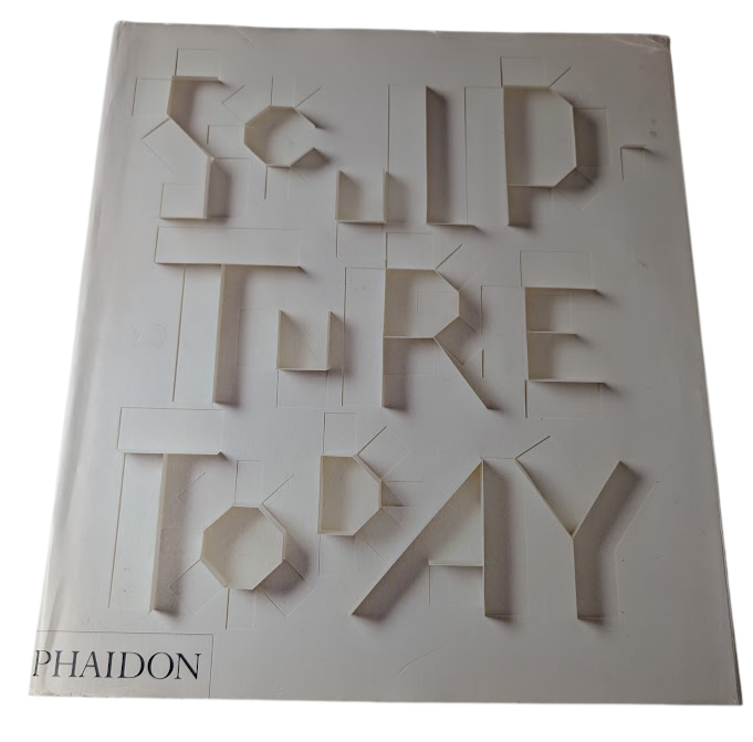 Sculpture Today Judith Collins Phaidon HC 2014 Art Contemporary Sculpture Artist