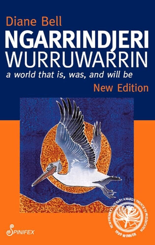 Ngarrindjeri Wurruwarrin: A World That Is, Was, And Will Be by Diane Bell PB