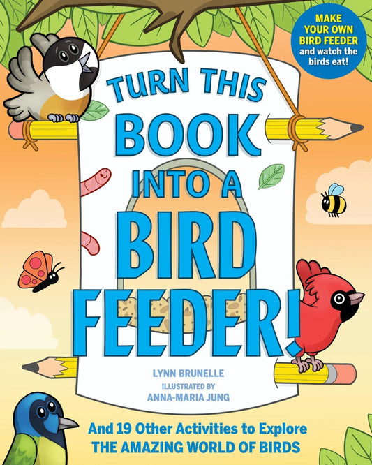 Turn This Book Into a Bird Feeder And 19 Other Activities to Explore HARDCOVER