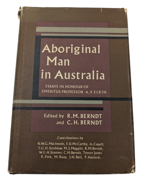 Aboriginal Man in Australia Essays in Honour of AP Elkin HC 1964 Edited R Berndt