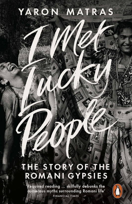 I Met Lucky People: The Story of the Romani Gypsies by Yaron Matras (PB, 2015)