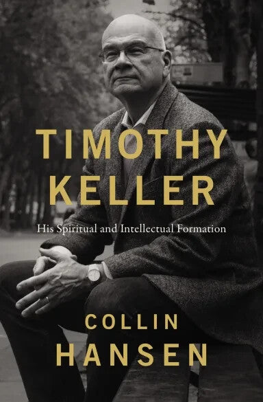Timothy Keller: His Spiritual & Intellectual Formation by Hansen (HC, 2023)