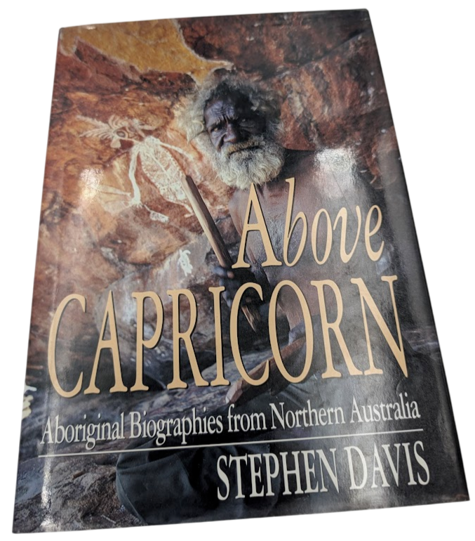 Above Capricorn: Aboriginal Biographies from Northern Australia