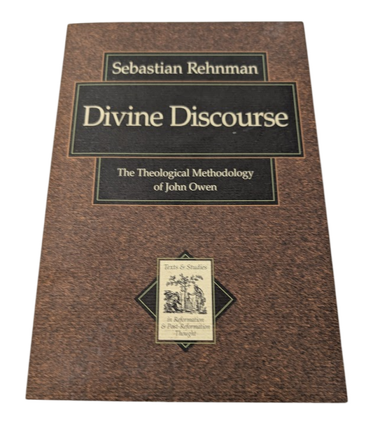Divine Discourse: The Theological Methodology of John Owen by Sebastian Rehnman