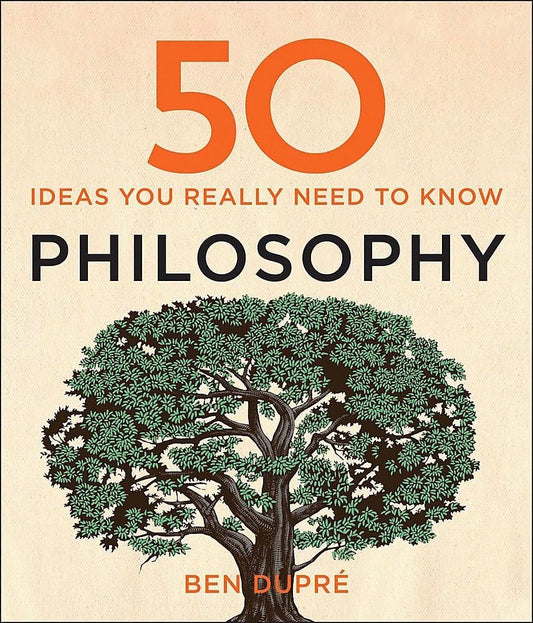 50 Philosophy Ideas You Really Need to Know Ben Dupré