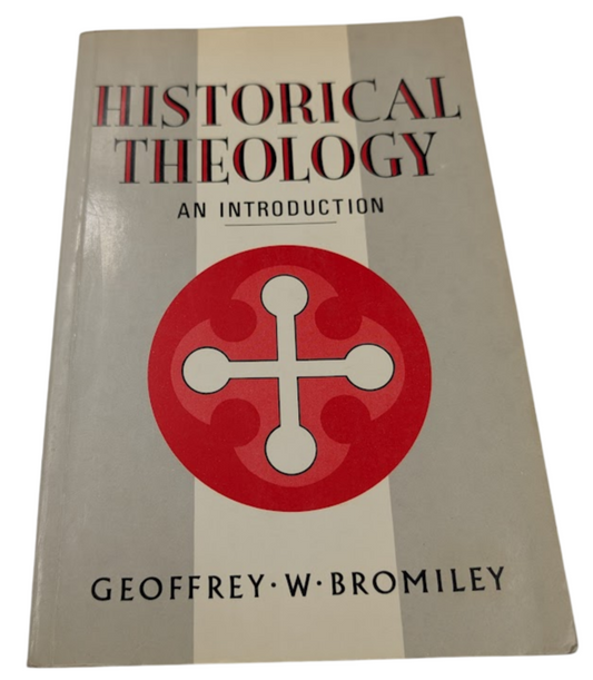 Historical Theology: An Introduction by Geoffrey W. Bromiley (Paperback, 1987)