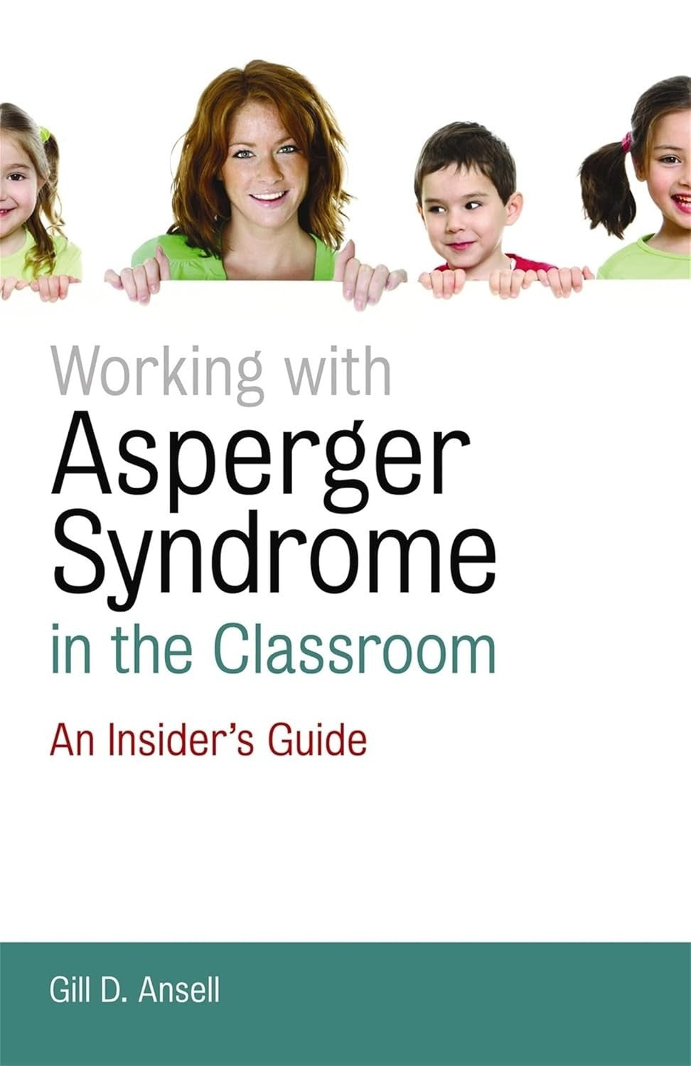 Working with Asperger Syndrome in the Classroom Insider’s Guide