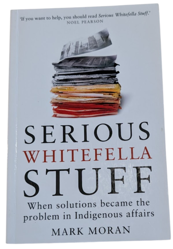 Serious Whitefella Stuff- When solutions became the problem in Indigenous affair