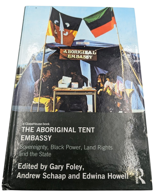 The Aboriginal Tent Embassy: Sovereignty, Black Power, Land Rights and the State